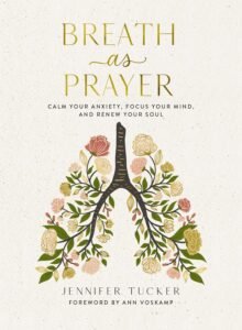 breath as prayer calm your anxiety, focus your mind, and renew your soul (80+ breath prayers and devotional meditations) – the perfect christian gift for women